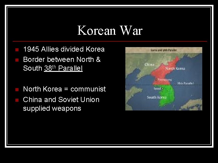 Korean War n n 1945 Allies divided Korea Border between North & South 38