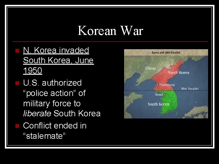 Korean War n n n N. Korea invaded South Korea, June 1950 U. S.