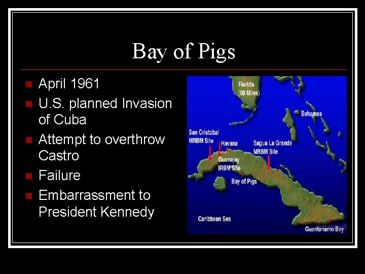 Bay of Pigs n n n April 1961 U. S. planned Invasion of Cuba