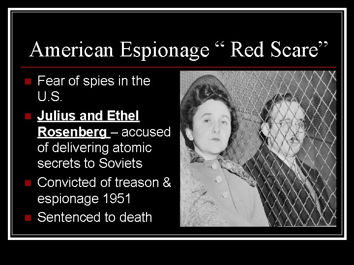 American Espionage “ Red Scare” n n Fear of spies in the U. S.
