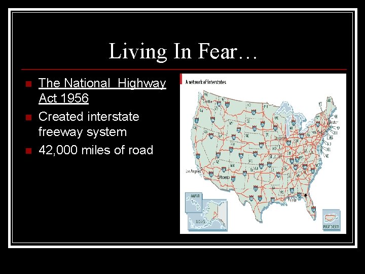 Living In Fear… n n n The National Highway Act 1956 Created interstate freeway