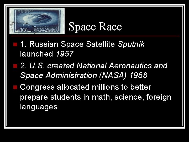 Space Race 1. Russian Space Satellite Sputnik launched 1957 n 2. U. S. created