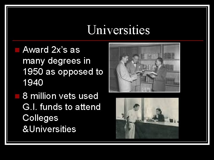 Universities Award 2 x’s as many degrees in 1950 as opposed to 1940 n