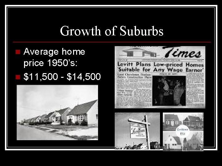 Growth of Suburbs Average home price 1950’s: n $11, 500 - $14, 500 n