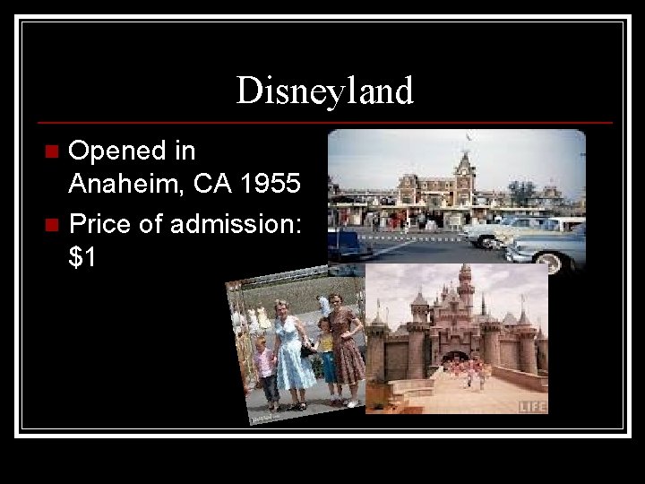 Disneyland Opened in Anaheim, CA 1955 n Price of admission: $1 n 