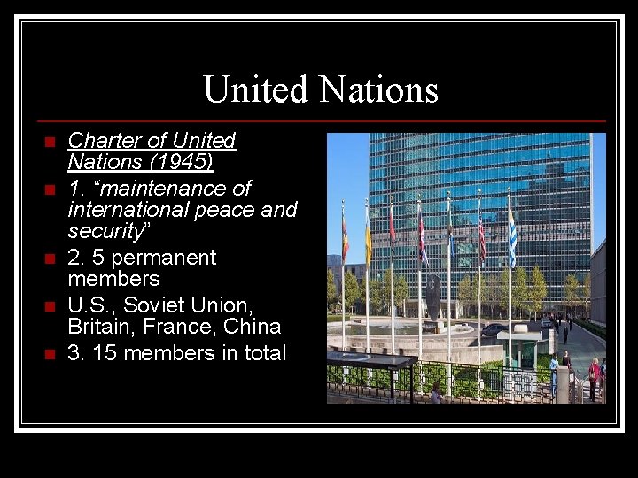 United Nations n n n Charter of United Nations (1945) 1. “maintenance of international