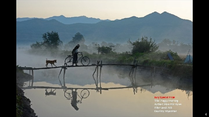 Jury Special Prize Title: Foggy Morning Author: Myo Min Kywe Filter used: ND Country: