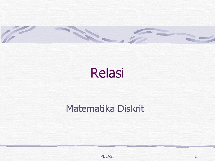 Relasi Matematika Diskrit RELASI 1 