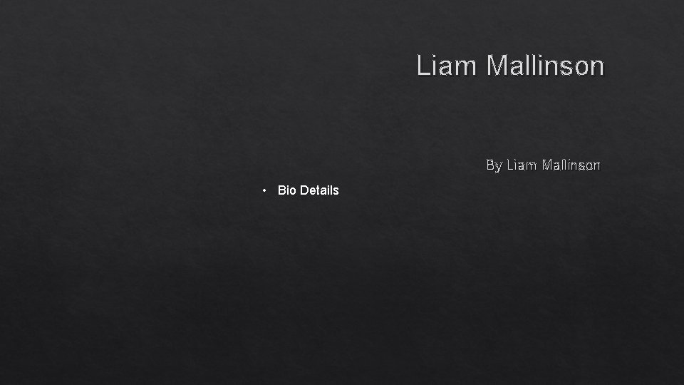 Liam Mallinson By Liam Mallinson • Bio Details Liam Mallinson By Liam Mallinson • Bio Details