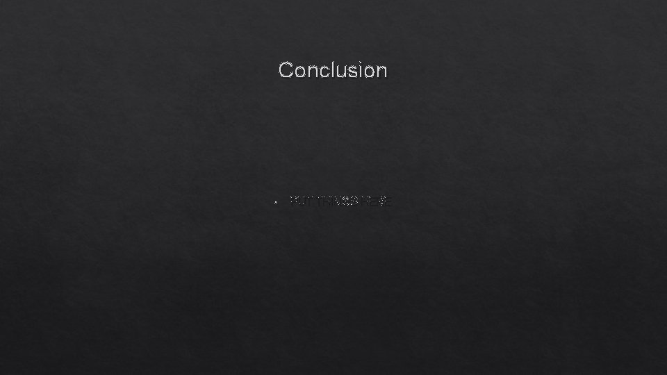 Conclusion • PUT THINGS HERE Conclusion • PUT THINGS HERE