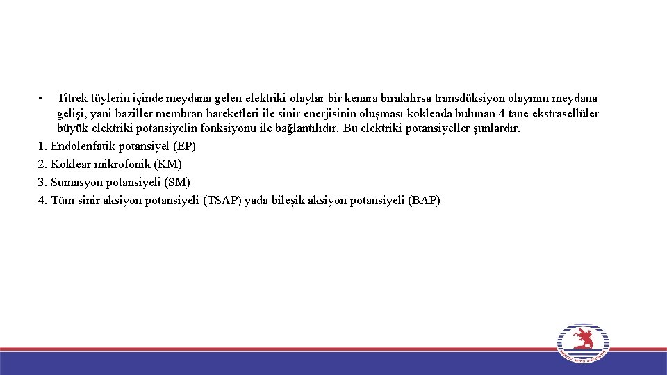  • Titrek tüylerin içinde meydana gelen elektriki olaylar bir kenara bırakılırsa transdüksiyon olayının