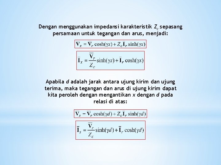 Dengan menggunakan impedansi karakteristik Zc sepasang persamaan untuk tegangan dan arus, menjadi: Apabila d