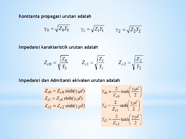 Konstanta propagasi urutan adalah Impedansi karakteristik urutan adalah Impedansi dan Admitansi ekivalen urutan adalah