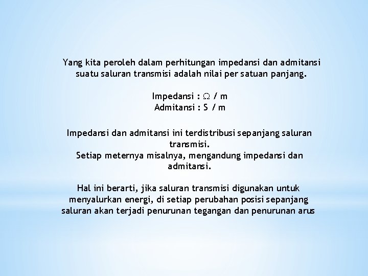 Yang kita peroleh dalam perhitungan impedansi dan admitansi suatu saluran transmisi adalah nilai per