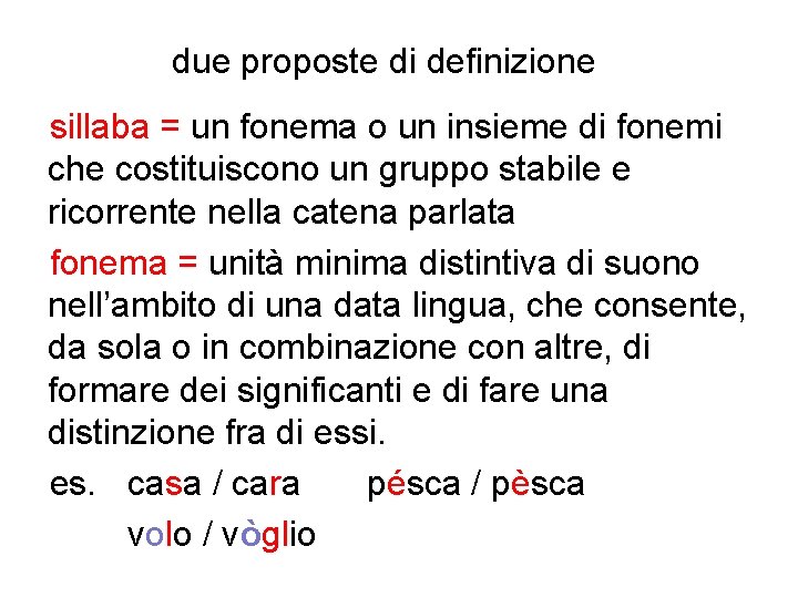 due proposte di definizione sillaba = un fonema o un insieme di fonemi che