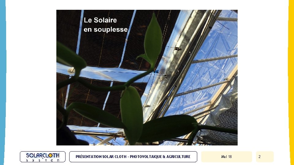 PRÉSENTATION SOLAR CLOTH – PHOTOVOLTAIQUE & AGRICULTURE Ma. I 18 2 
