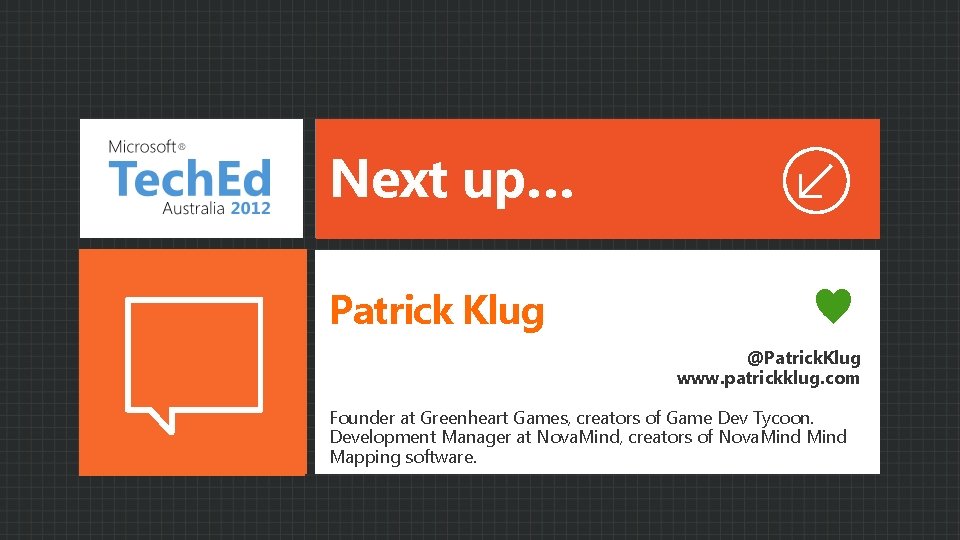 Next up… Patrick Klug ♥ @Patrick. Klug www. patrickklug. com Founder at Greenheart Games,
