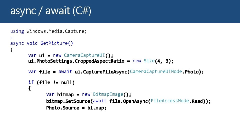 async / await (C#) using Windows. Media. Capture; … async void Get. Picture() {