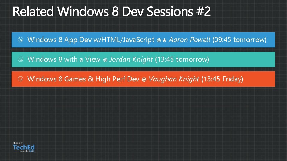 Windows 8 App Dev w/HTML/Java. Script ֍★ Aaron Powell (09: 45 tomorrow) Windows 8
