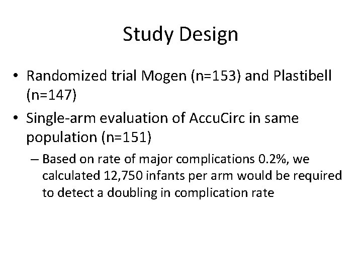 Study Design • Randomized trial Mogen (n=153) and Plastibell (n=147) • Single-arm evaluation of Study Design • Randomized trial Mogen (n=153) and Plastibell (n=147) • Single-arm evaluation of