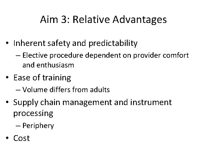 Aim 3: Relative Advantages • Inherent safety and predictability – Elective procedure dependent on Aim 3: Relative Advantages • Inherent safety and predictability – Elective procedure dependent on