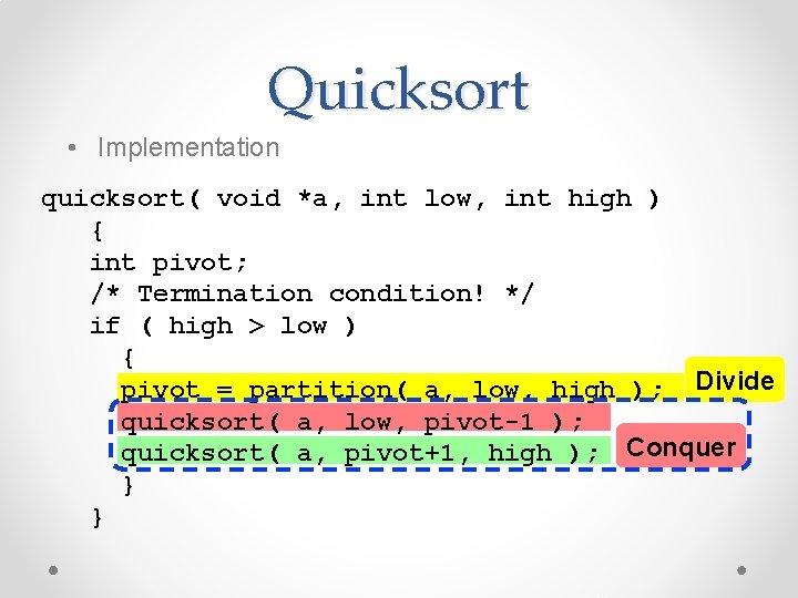 Quicksort • Implementation quicksort( void *a, int low, int high ) { int pivot;