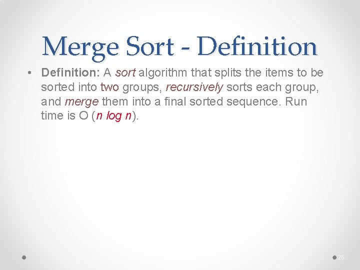 Merge Sort - Definition • Definition: A sort algorithm that splits the items to