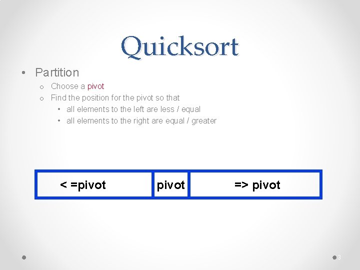 Quicksort • Partition o Choose a pivot o Find the position for the pivot