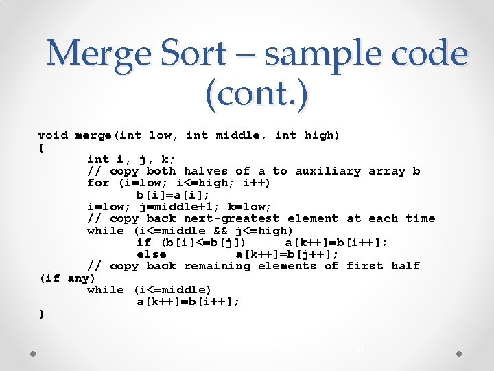 Merge Sort – sample code (cont. ) void merge(int low, int middle, int high)