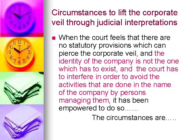 Circumstances to lift the corporate veil through judicial interpretations n When the court feels