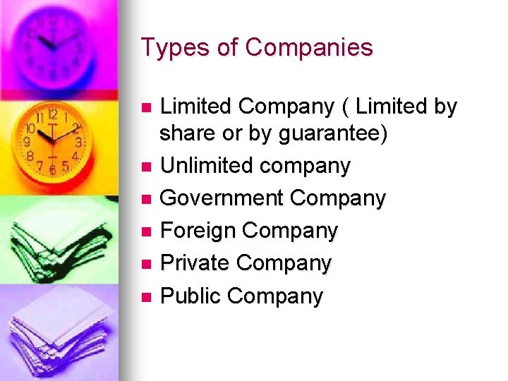 Types of Companies Limited Company ( Limited by share or by guarantee) n Unlimited