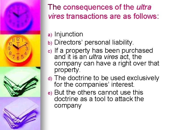 The consequences of the ultra vires transactions are as follows: a) b) c) d)