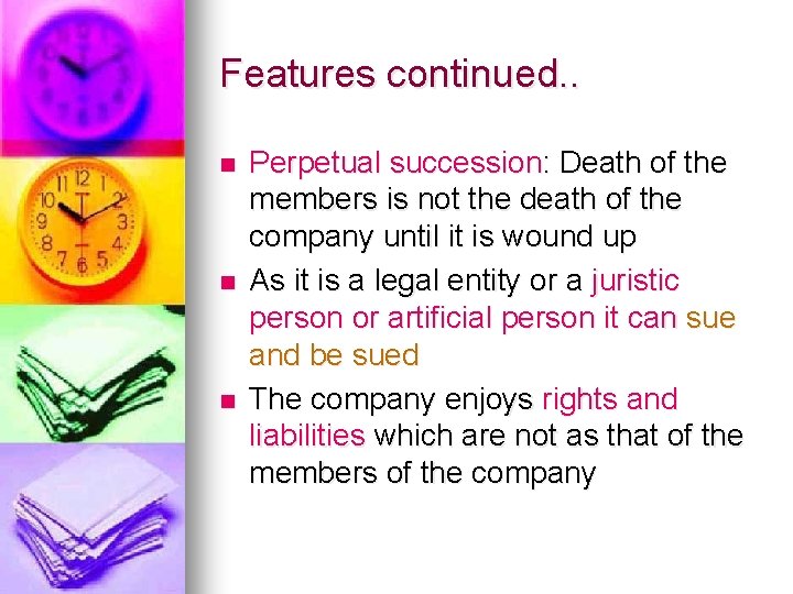 Features continued. . n n n Perpetual succession: Death of the members is not