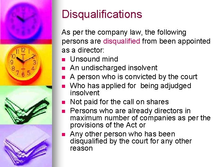 Disqualifications As per the company law, the following persons are disqualified from been appointed