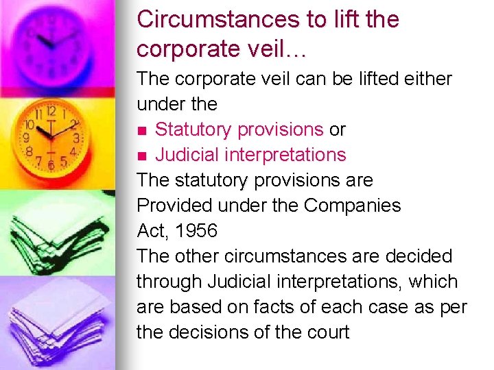 Circumstances to lift the corporate veil… The corporate veil can be lifted either under