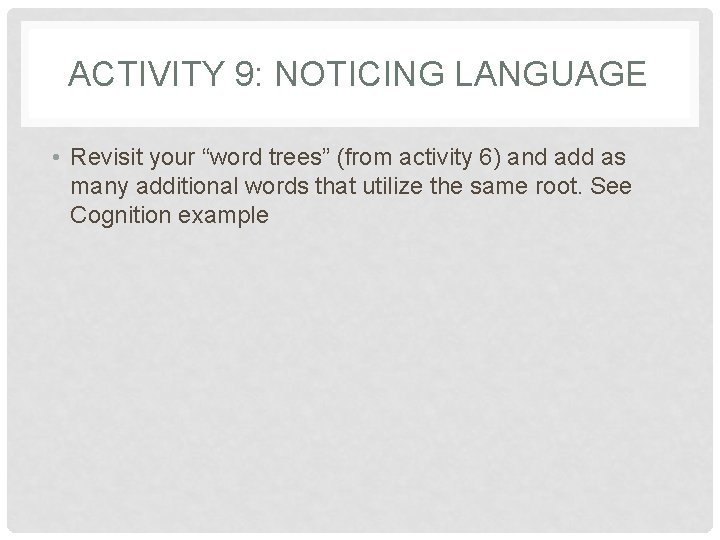 ACTIVITY 9: NOTICING LANGUAGE • Revisit your “word trees” (from activity 6) and add ACTIVITY 9: NOTICING LANGUAGE • Revisit your “word trees” (from activity 6) and add