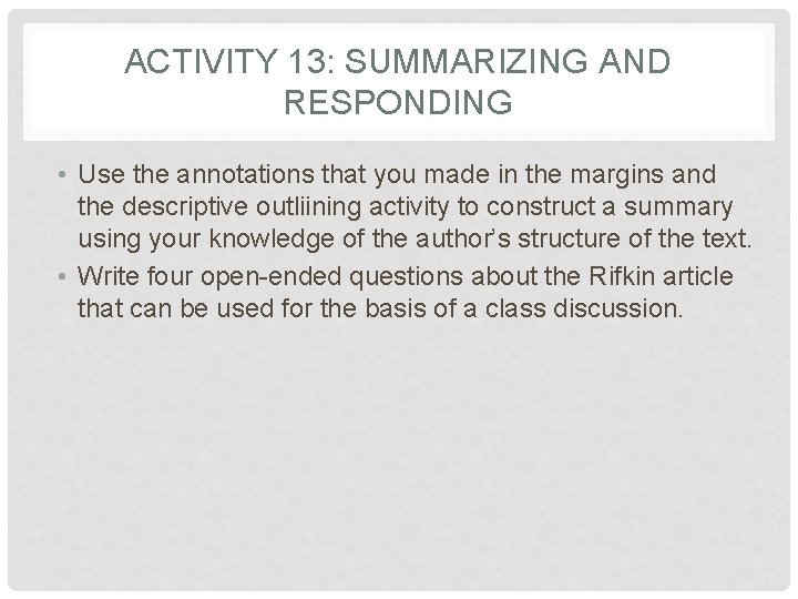 ACTIVITY 13: SUMMARIZING AND RESPONDING • Use the annotations that you made in the ACTIVITY 13: SUMMARIZING AND RESPONDING • Use the annotations that you made in the