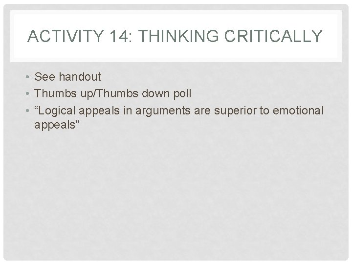 ACTIVITY 14: THINKING CRITICALLY • See handout • Thumbs up/Thumbs down poll • “Logical ACTIVITY 14: THINKING CRITICALLY • See handout • Thumbs up/Thumbs down poll • “Logical
