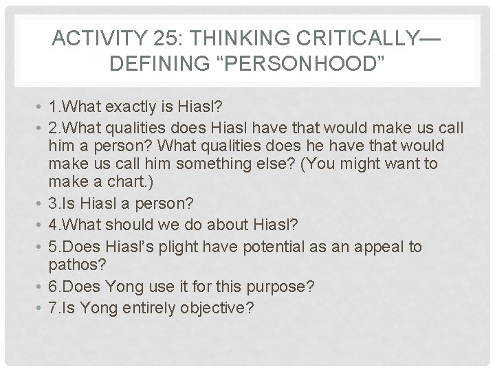 ACTIVITY 25: THINKING CRITICALLY— DEFINING “PERSONHOOD” • 1. What exactly is Hiasl? • 2. ACTIVITY 25: THINKING CRITICALLY— DEFINING “PERSONHOOD” • 1. What exactly is Hiasl? • 2.