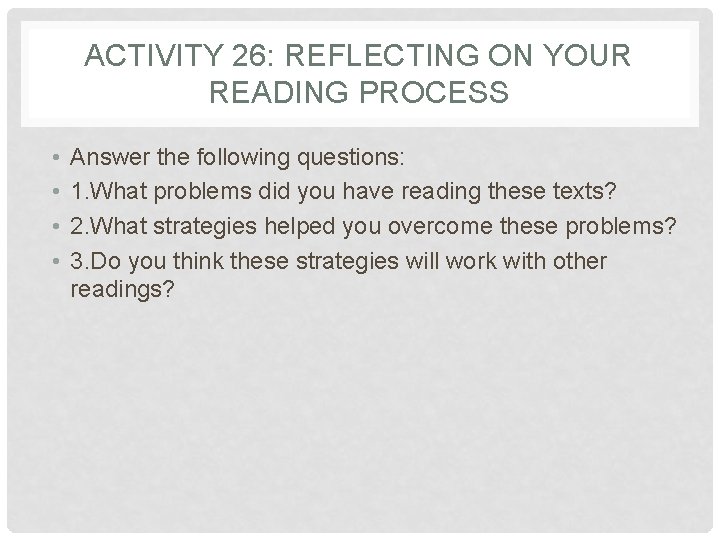 ACTIVITY 26: REFLECTING ON YOUR READING PROCESS • • Answer the following questions: 1. ACTIVITY 26: REFLECTING ON YOUR READING PROCESS • • Answer the following questions: 1.