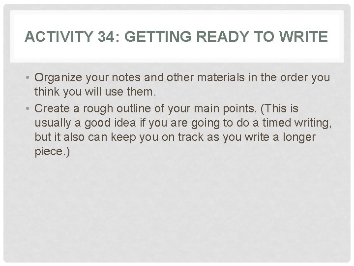 ACTIVITY 34: GETTING READY TO WRITE • Organize your notes and other materials in ACTIVITY 34: GETTING READY TO WRITE • Organize your notes and other materials in