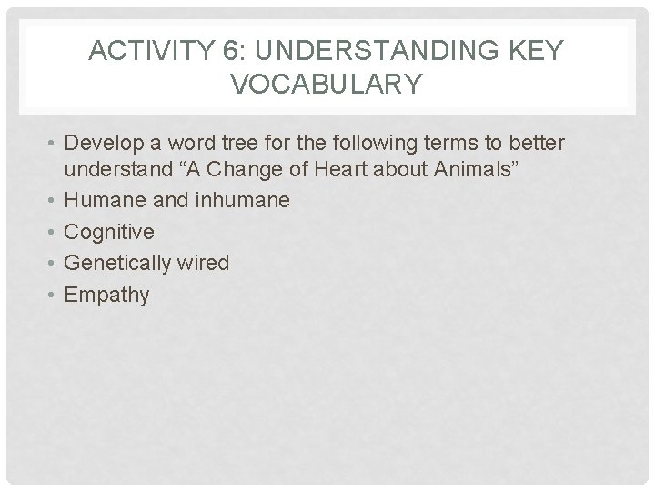 ACTIVITY 6: UNDERSTANDING KEY VOCABULARY • Develop a word tree for the following terms ACTIVITY 6: UNDERSTANDING KEY VOCABULARY • Develop a word tree for the following terms