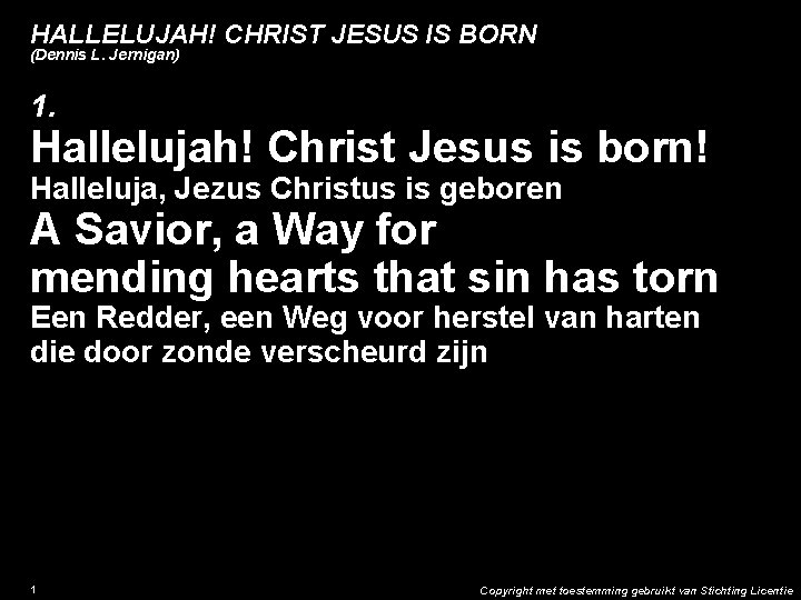 HALLELUJAH! CHRIST JESUS IS BORN (Dennis L. Jernigan) 1. Hallelujah! Christ Jesus is born!