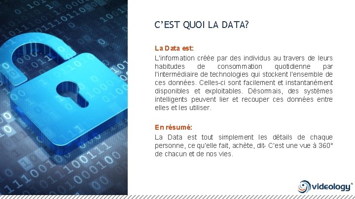 C’EST QUOI LA DATA? La Data est: L’information créée par des individus au travers
