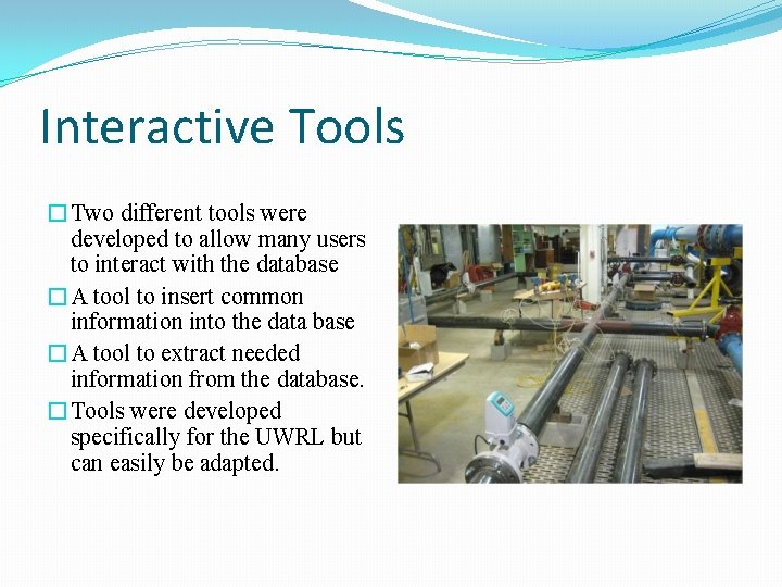 Interactive Tools �Two different tools were developed to allow many users to interact with Interactive Tools �Two different tools were developed to allow many users to interact with