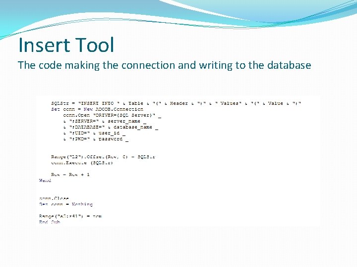 Insert Tool The code making the connection and writing to the database Insert Tool The code making the connection and writing to the database