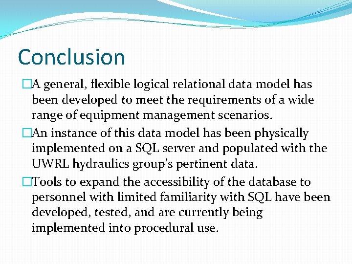 Conclusion �A general, flexible logical relational data model has been developed to meet the Conclusion �A general, flexible logical relational data model has been developed to meet the