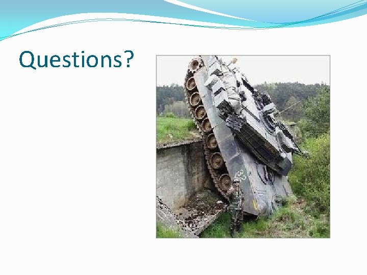 Questions? Questions?