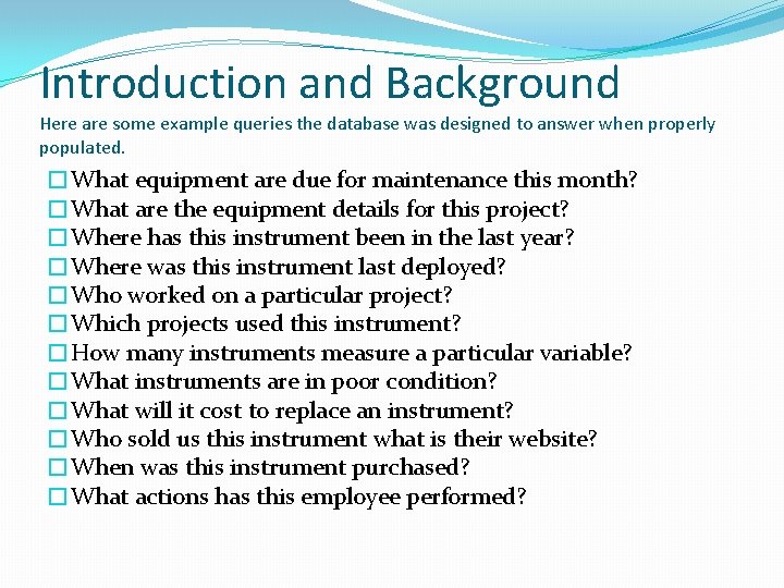 Introduction and Background Here are some example queries the database was designed to answer Introduction and Background Here are some example queries the database was designed to answer