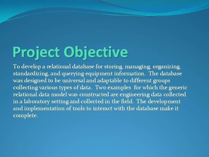 Project Objective To develop a relational database for storing, managing, organizing, standardizing, and querying Project Objective To develop a relational database for storing, managing, organizing, standardizing, and querying